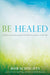 9781594714764.jpg,Cover for Be Healed,Book cover for Be Healed:
A Guide to Encountering the Powerful Love of Jesus in Your Life by Bob Schuchts