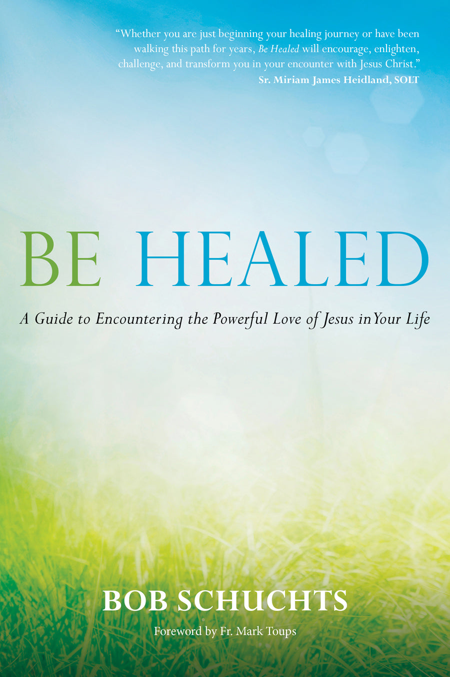 9781646801664.jpg,Image of Hardcover of Be Healed,Image of Hardcover of Be Healed: A Guide to Encountering the Powerful Love of Jesus in Your Life by Bob Schuchts