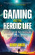 9781646802494.jpg,Book cover of Gaming and the Heroic Life,Book cover of Gaming and the Heroic Life: A Quest for Holiness in the Virtual World by Bobby Angel